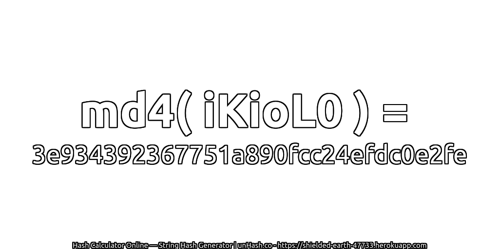 md4( iKioL0 ) = 3e934392367751a890fcc24efdc0e2fe | unHash.co
