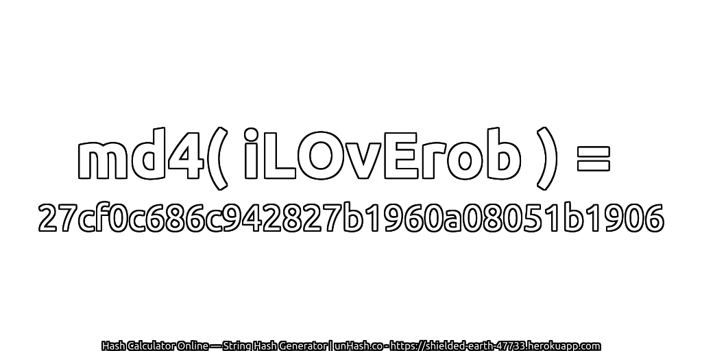 md4( iLOvErob ) = 27cf0c686c942827b1960a08051b1906 | unHash.co