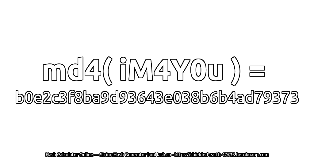 md4( iM4Y0u ) = b0e2c3f8ba9d93643e038b6b4ad79373 | unHash.co