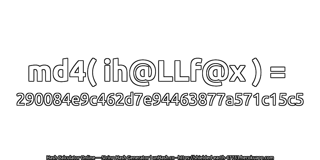 md4( ih@LLf@x ) = 290084e9c462d7e94463877a571c15c5 | unHash.co