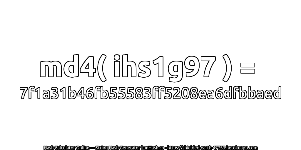 md4( ihs1g97 ) = 7f1a31b46fb55583ff5208ea6dfbbaed | unHash.co
