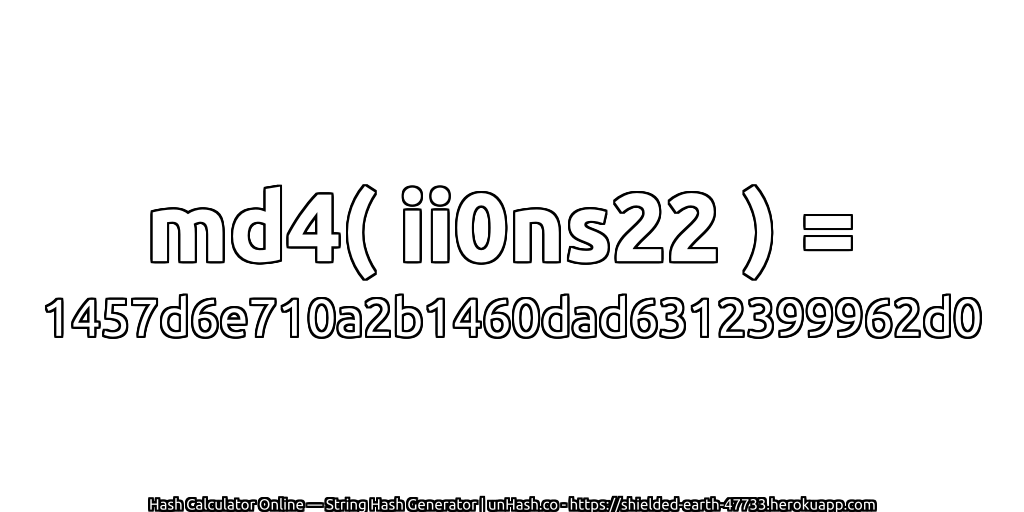 md4( ii0ns22 ) = 1457d6e710a2b1460dad6312399962d0 | unHash.co