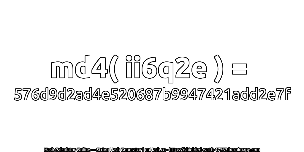 md4( ii6q2e ) = 576d9d2ad4e520687b9947421add2e7f | unHash.co