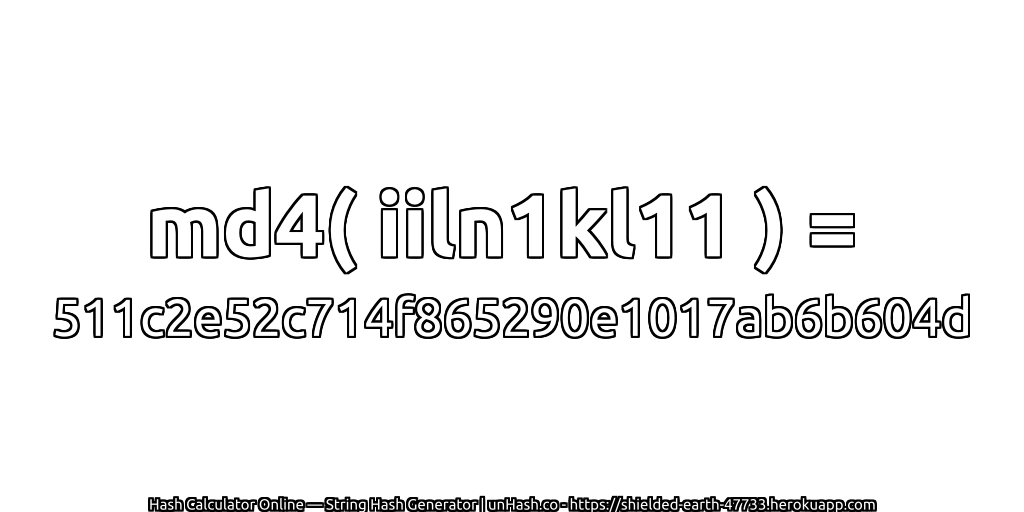 md4( iiln1kl11 ) = 511c2e52c714f865290e1017ab6b604d | unHash.co