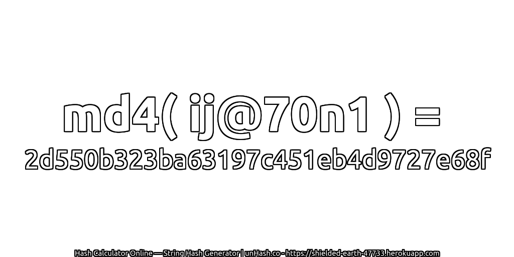 md4( ij@70n1 ) = 2d550b323ba63197c451eb4d9727e68f | unHash.co