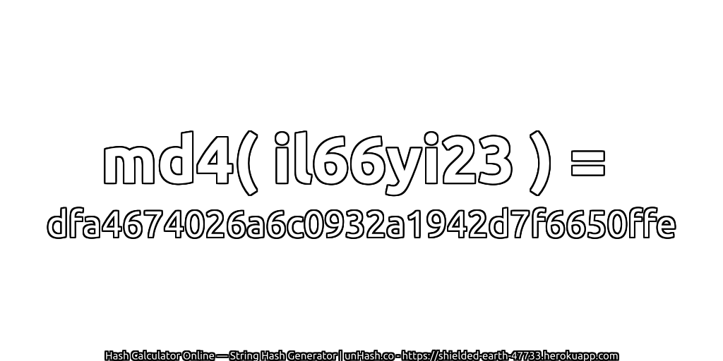 md4( il66yi23 ) = dfa4674026a6c0932a1942d7f6650ffe | unHash.co
