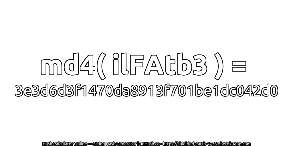 md4( ilFAtb3 ) = 3e3d6d3f1470da8913f701be1dc042d0 | unHash.co