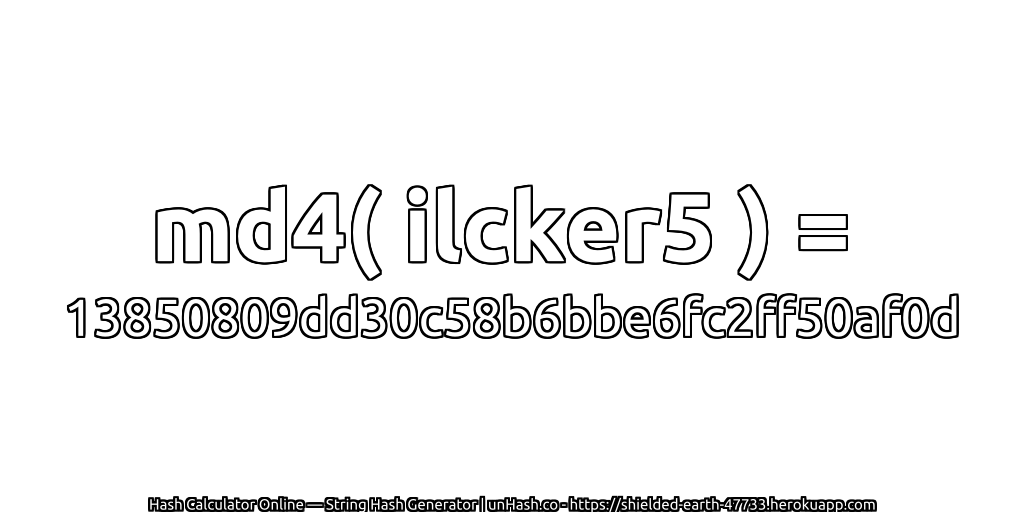 md4( ilcker5 ) = 13850809dd30c58b6bbe6fc2ff50af0d | unHash.co