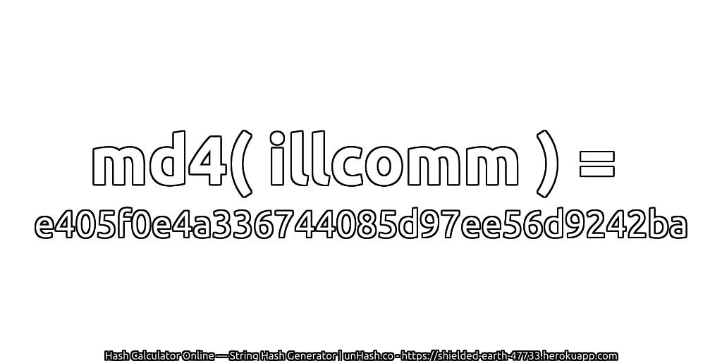 md4( illcomm ) = e405f0e4a336744085d97ee56d9242ba | unHash.co