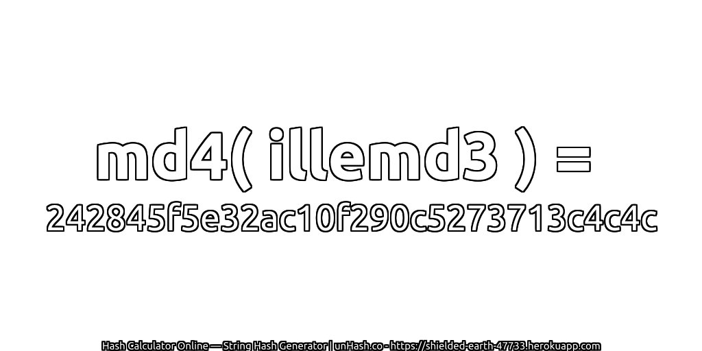 md4( illemd3 ) = 242845f5e32ac10f290c5273713c4c4c | unHash.co