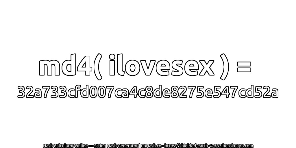 md4( ilovesex ) = 32a733cfd007ca4c8de8275e547cd52a | unHash.co