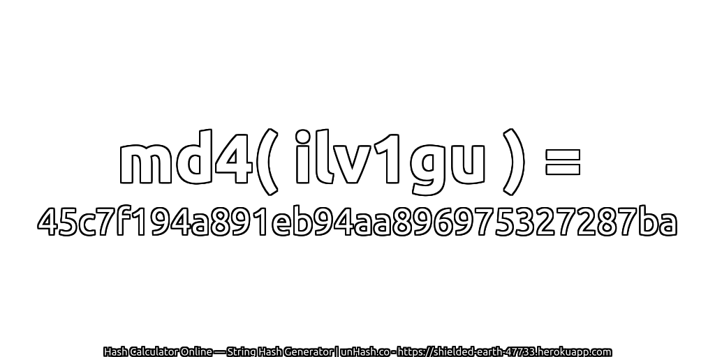 md4( ilv1gu ) = 45c7f194a891eb94aa896975327287ba | unHash.co