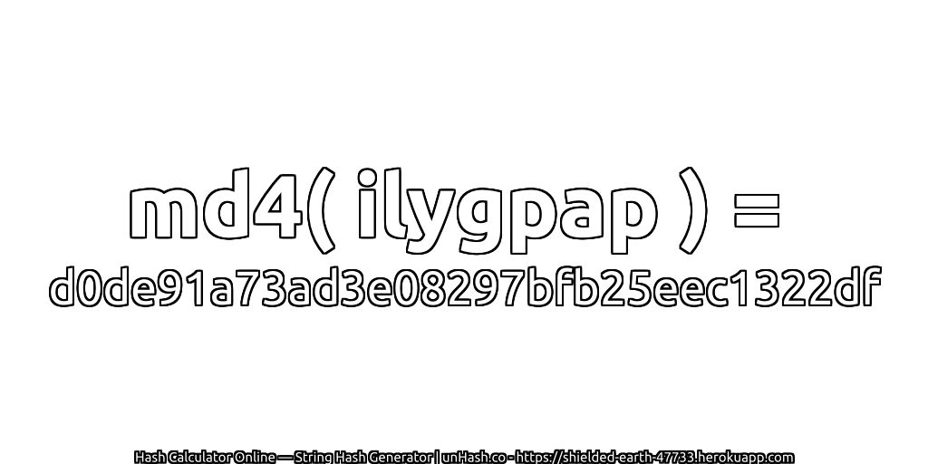 md4( ilygpap ) = d0de91a73ad3e08297bfb25eec1322df | unHash.co
