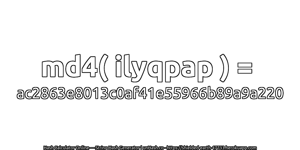 md4( ilyqpap ) = ac2863e8013c0af41e55966b89a9a220 | unHash.co