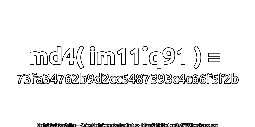 md4( im11iq91 ) = 73fa34762b9d2cc5487393c4c66f5f2b | unHash.co