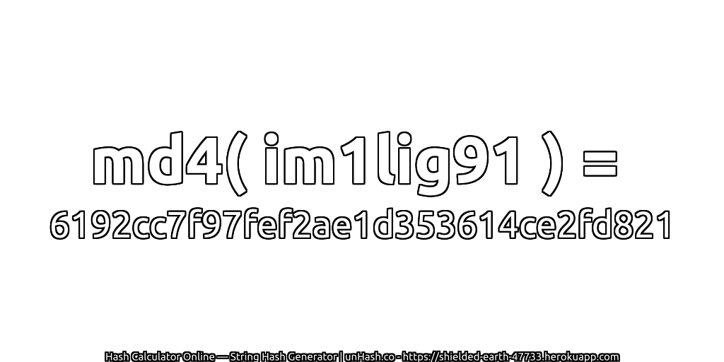 md4( im1lig91 ) = 6192cc7f97fef2ae1d353614ce2fd821 | unHash.co