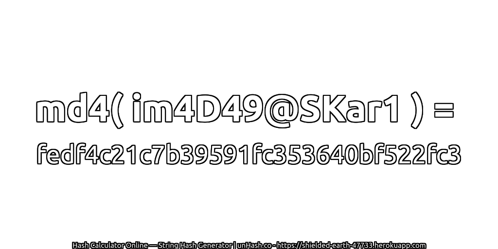 md4( im4D49@SKar1 ) = fedf4c21c7b39591fc353640bf522fc3 | unHash.co