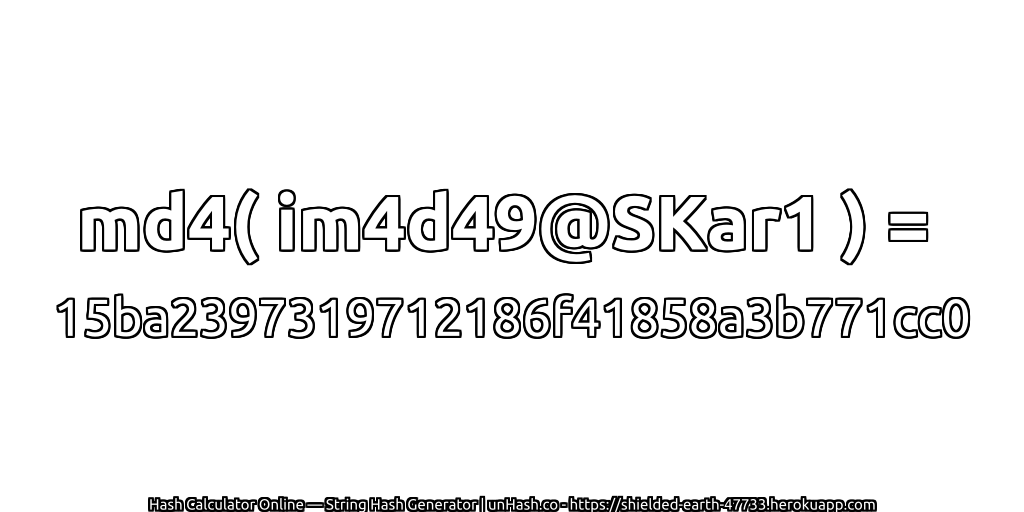 md4( im4d49@SKar1 ) = 15ba2397319712186f41858a3b771cc0 | unHash.co