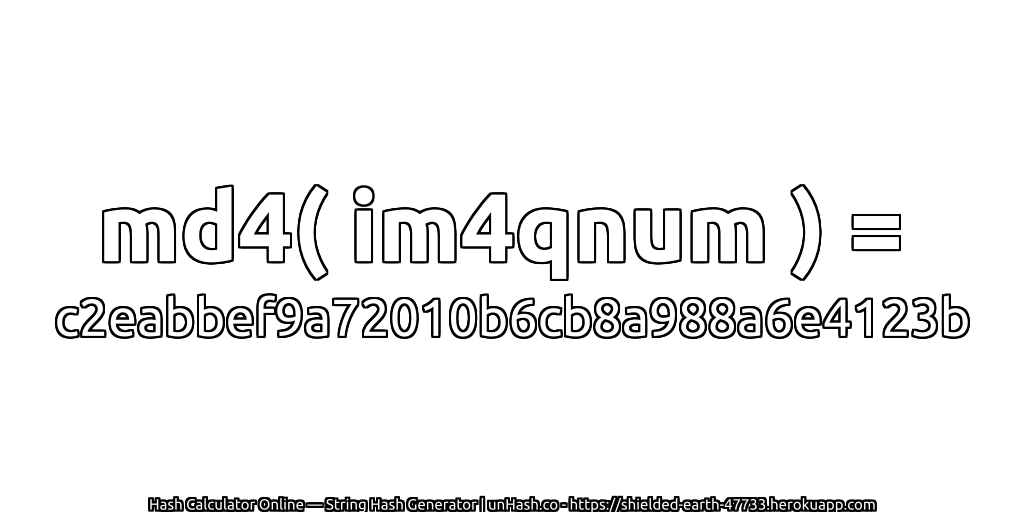 md4( im4qnum ) = c2eabbef9a72010b6cb8a988a6e4123b | unHash.co