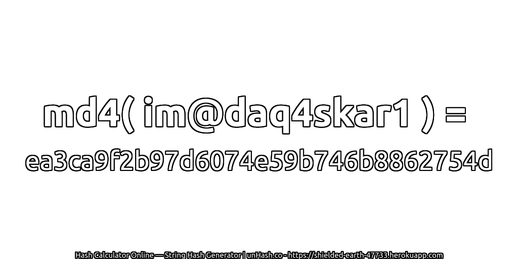 md4( im@daq4skar1 ) = ea3ca9f2b97d6074e59b746b8862754d | unHash.co