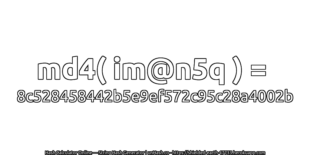 md4( im@n5q ) = 8c528458442b5e9ef572c95c28a4002b | unHash.co