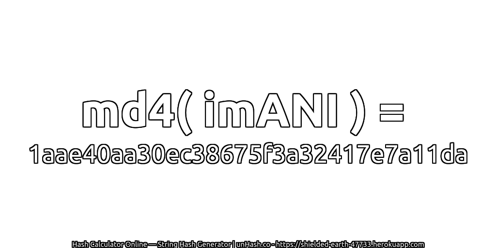 md4( imANI ) = 1aae40aa30ec38675f3a32417e7a11da | unHash.co