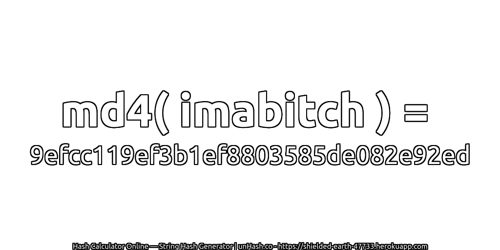 md4( imabitch ) = 9efcc119ef3b1ef8803585de082e92ed | unHash.co