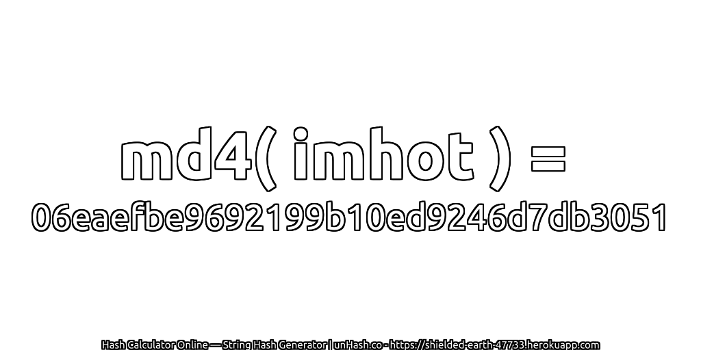 md4( imhot ) = 06eaefbe9692199b10ed9246d7db3051 | unHash.co