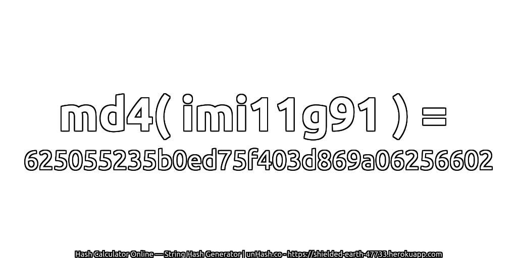 md4( imi11g91 ) = 625055235b0ed75f403d869a06256602 | unHash.co