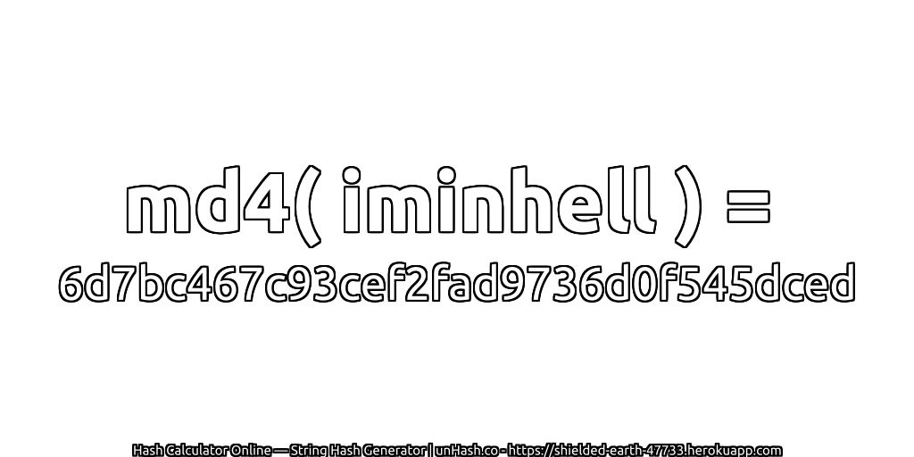 md4( iminhell ) = 6d7bc467c93cef2fad9736d0f545dced | unHash.co