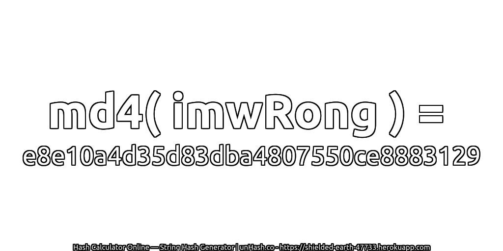 md4( imwRong ) = e8e10a4d35d83dba4807550ce8883129 | unHash.co