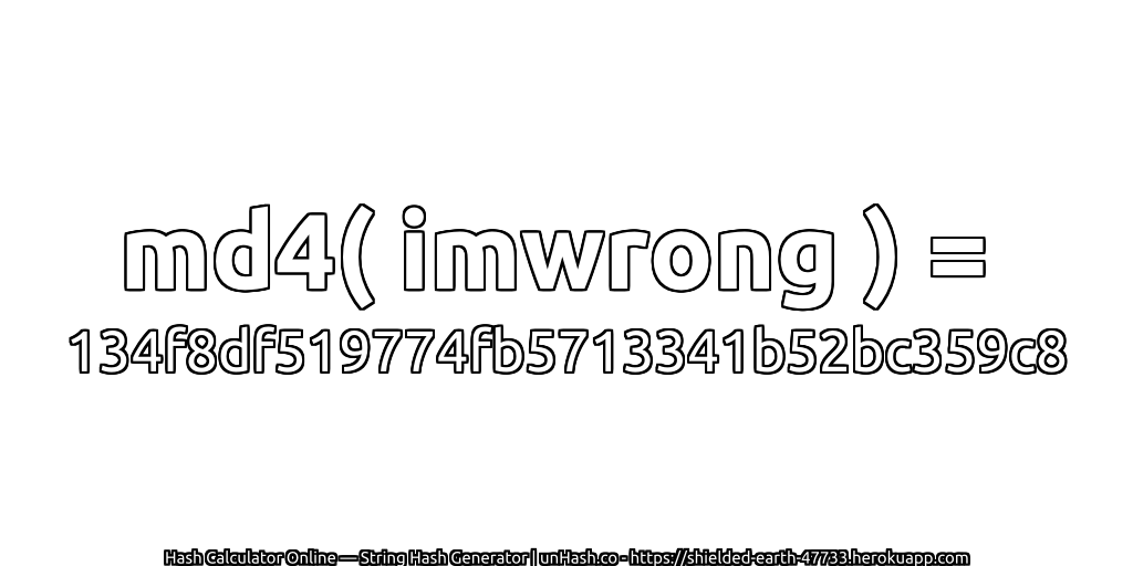 md4( imwrong ) = 134f8df519774fb5713341b52bc359c8 | unHash.co