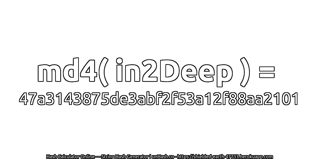 md4( in2Deep ) = 47a3143875de3abf2f53a12f88aa2101 | unHash.co