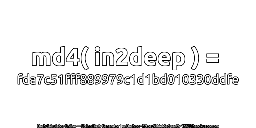 md4( in2deep ) = fda7c51fff889979c1d1bd010330ddfe | unHash.co