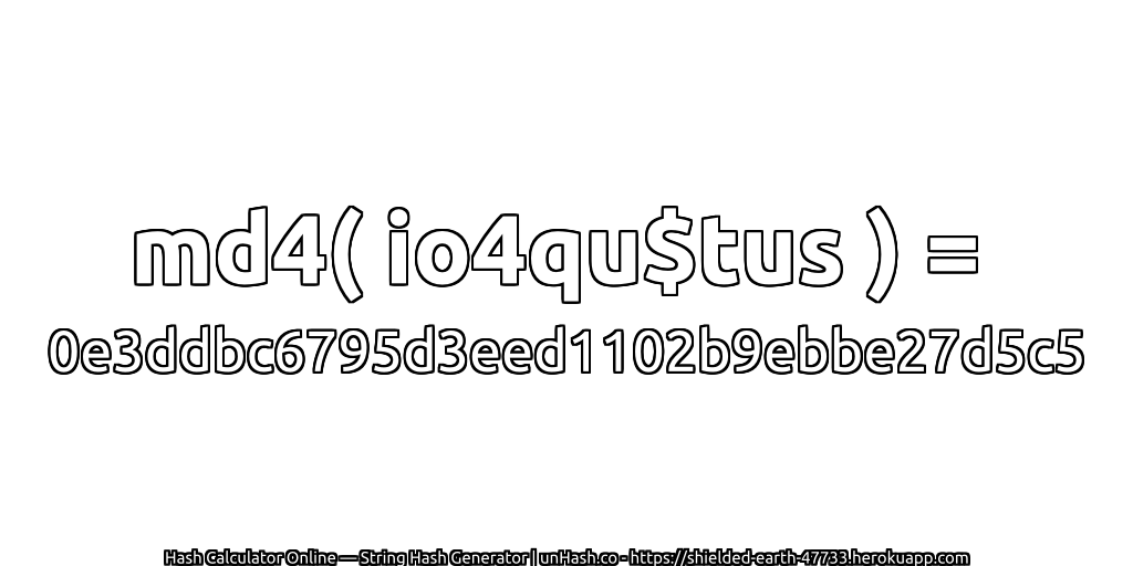 md4( io4qu$tus ) = 0e3ddbc6795d3eed1102b9ebbe27d5c5 | unHash.co