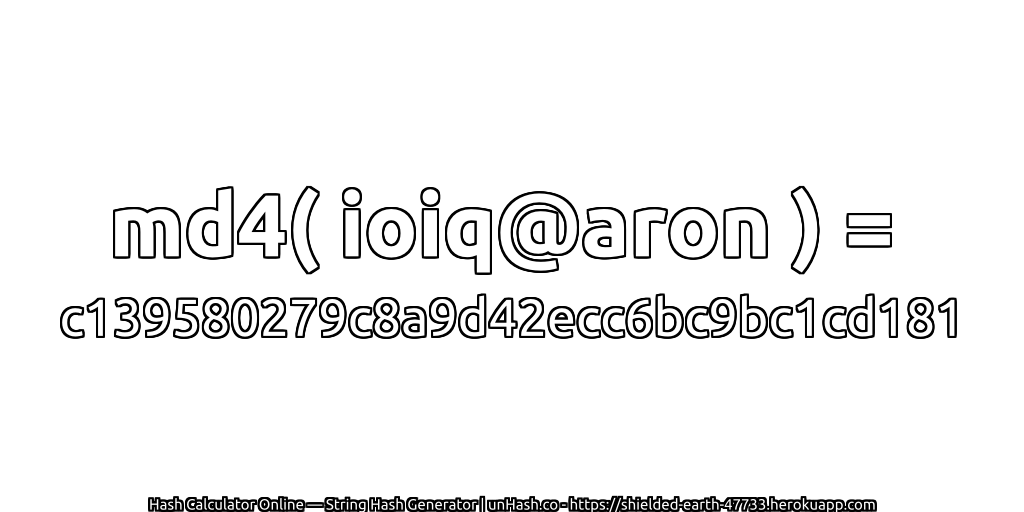 md4( ioiq@aron ) = c139580279c8a9d42ecc6bc9bc1cd181 | unHash.co