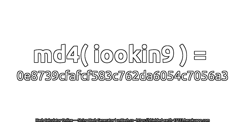 md4( iookin9 ) = 0e8739cfafcf583c762da6054c7056a3 | unHash.co