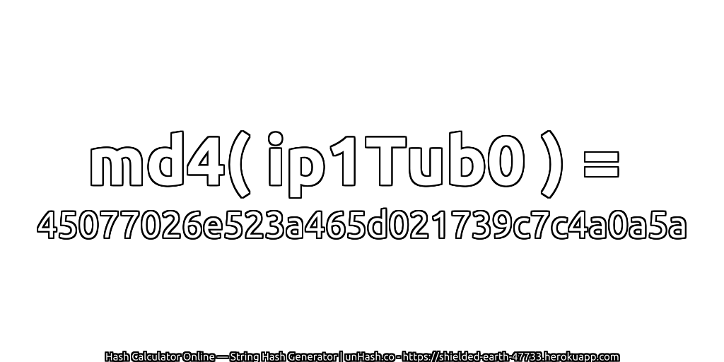 md4( ip1Tub0 ) = 45077026e523a465d021739c7c4a0a5a | unHash.co