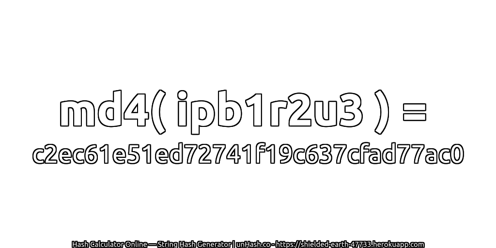 md4( ipb1r2u3 ) = c2ec61e51ed72741f19c637cfad77ac0 | unHash.co