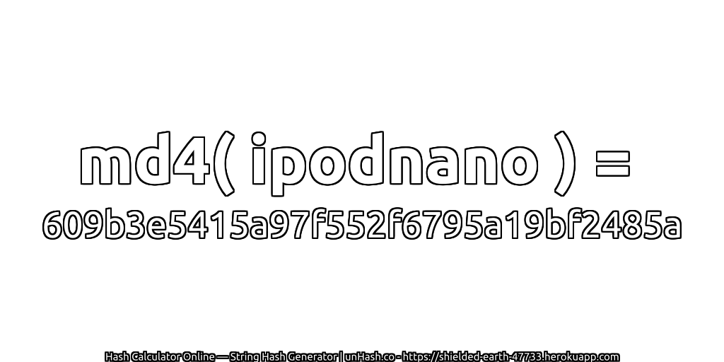 md4( ipodnano ) = 609b3e5415a97f552f6795a19bf2485a | unHash.co