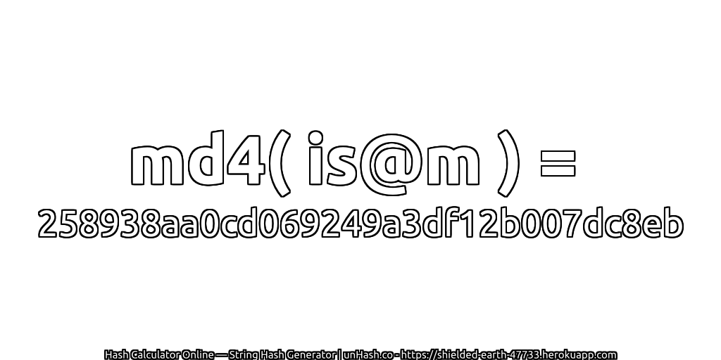 md4( is@m ) = 258938aa0cd069249a3df12b007dc8eb | unHash.co