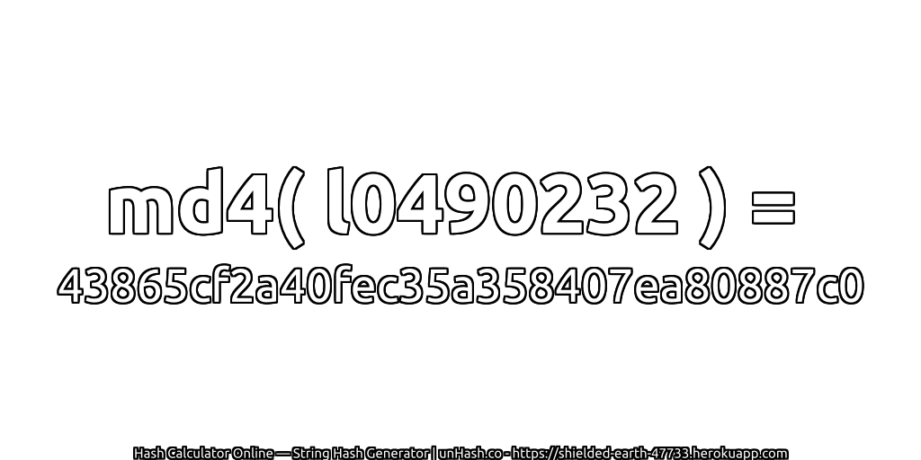 md4( l0490232 ) = 43865cf2a40fec35a358407ea80887c0 | unHash.co