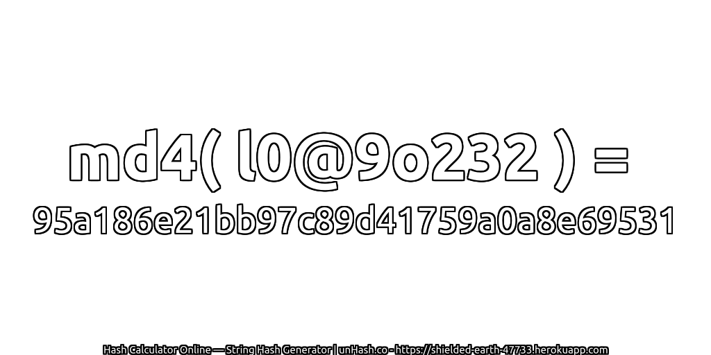 md4( l0@9o232 ) = 95a186e21bb97c89d41759a0a8e69531 | unHash.co
