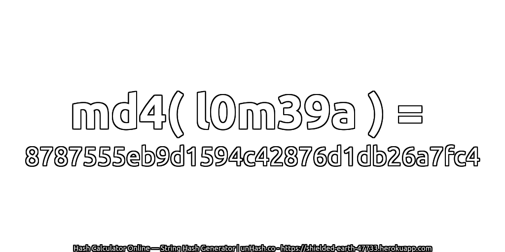 md4( l0m39a ) = 8787555eb9d1594c42876d1db26a7fc4 | unHash.co