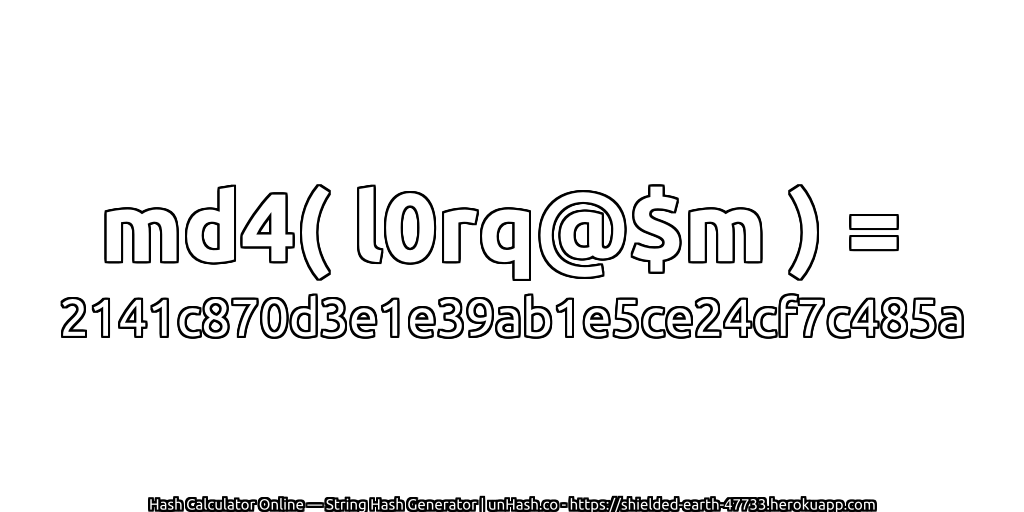 md4( l0rq@$m ) = 2141c870d3e1e39ab1e5ce24cf7c485a | unHash.co