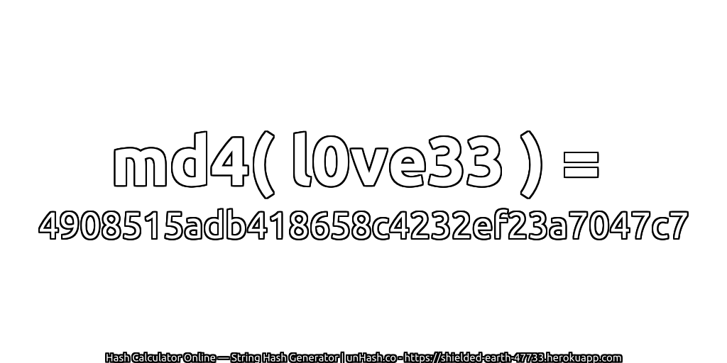 md4( l0ve33 ) = 4908515adb418658c4232ef23a7047c7 | unHash.co