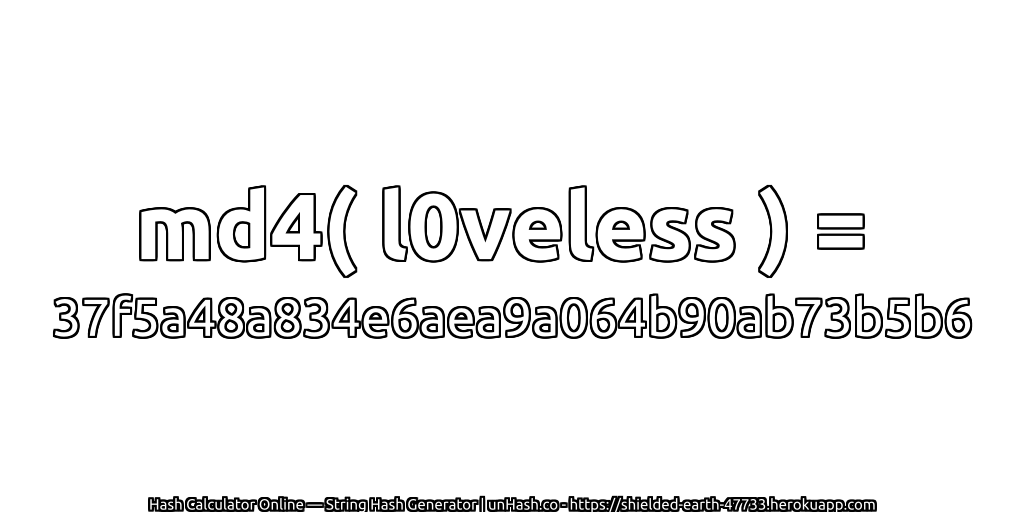 md4( l0veless ) = 37f5a48a834e6aea9a064b90ab73b5b6 | unHash.co