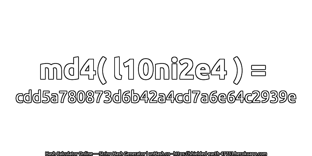 md4( l10ni2e4 ) = cdd5a780873d6b42a4cd7a6e64c2939e | unHash.co