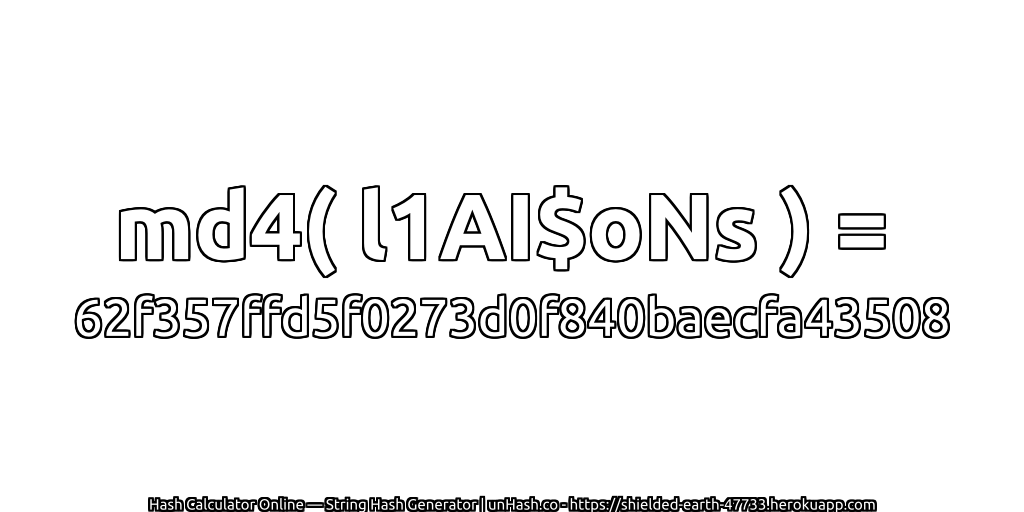 md4( l1AI$oNs ) = 62f357ffd5f0273d0f840baecfa43508 | unHash.co