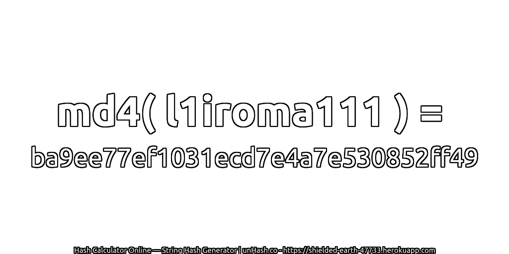 md4( l1iroma111 ) = ba9ee77ef1031ecd7e4a7e530852ff49 | unHash.co